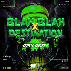 BLAH BLAH X DESTINATION - HENDY ADJI X DIKY DKAY BOOTLEG