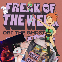 OriTheGhost - LIVE - Freak of the Week 08112023