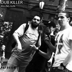 Dub Killer - Killing Gun [PATREON EXCLUSIVE]