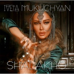 Iveta Mukuchyan - Shalakho