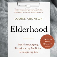 ✔READ✔ EBOOK ⚡PDF⚡ Elderhood: Redefining Aging, Transforming Medicine, Reimagini