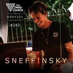 Sneffinsky - The Deep Control Podcast #242