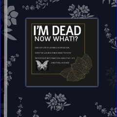 {READ} ⚡ I'm Dead Now What Book: Everything You Need To Know When I am Gone| Important Information