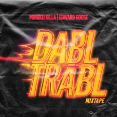 DABL_TRABL_Mixtape feat. EDWARD GOOSE