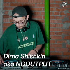 Dima Shishkin aka NOOUTPUT // MOW: FRIENDS&FAMILY