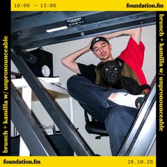 Unpronounceable | Foundation FM Guest Mix (Brunch + Kamilla)| 28.10.20