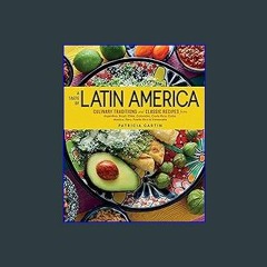 <PDF> ❤ A Taste of Latin America: Culinary Traditions and Classic Recipes from Argentina, Brazil,