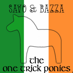 Savo & Bazza - One Trick Ponies (2005-2022)