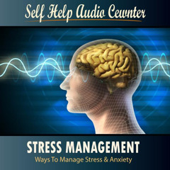 Stress Management: Ways To Manage Stress & Anxiety - Part 1