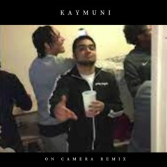 Kaymuni - On Camera (Remix)