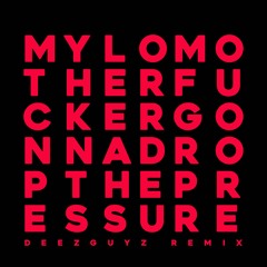 Mylo - Drop The Pressure (Deezguyz Remix) [FREE D/L]