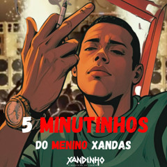 5 MINUTINHOS DO MENINO XANDAS (DJXANDINHO)