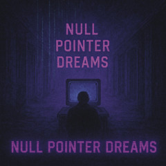 Null Pointer Dreams