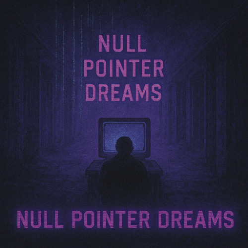 Null Pointer Dreams