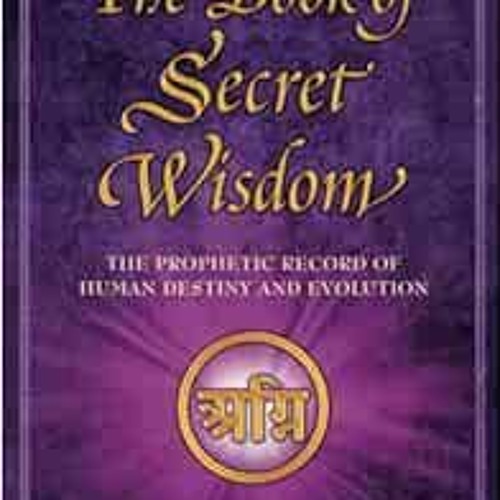 READ KINDLE PDF EBOOK EPUB The Book of Secret Wisdom: The Prophetic Record of Human Destiny and Evol