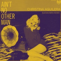 Christina Aguilera - Ain´t No Other Man (Buenavibra Remix)