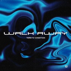 Term 'n' Condition - Walk Away | Decoded Release