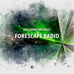 Forescape Radio #005