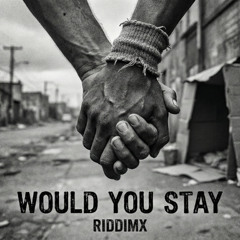 Would You Stay