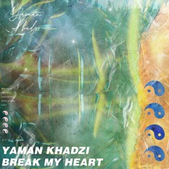 Yaman Khadzi - Break My Heart