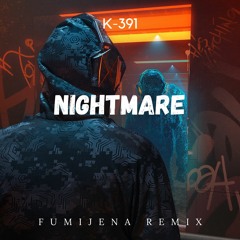 K-391 - Nightmare (Fumijena Remix)