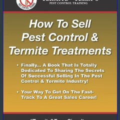 PDF ⚡ How To Sell Pest Control & Termite Treatments: Finally . . . A Book That Is Totally Dedicate