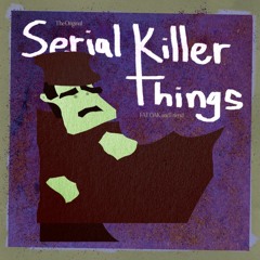 SERIAL KILLER THINGS