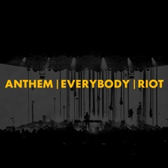 Anthem | Everybody | Riot (Polygoneer Mashup)