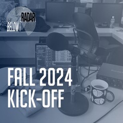 Below the Radar: 2024 Fall Kick-Off