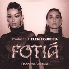 Evangelia x Eleni Foureira - Fotiá (Bachata Version x DJMatthew)