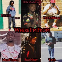 Where I'm From By Perry B feat. Tiny Spanky, Ocean Biggs, Milli Hussle, BooNine9 x TMB