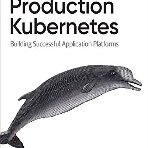 [PDF] DOWNLOAD EBOOK Production Kubernetes: Building Successful Applic