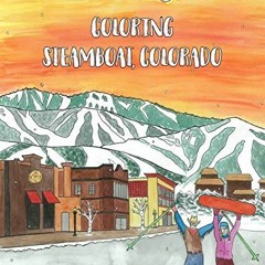 View PDF ✉️ Coloring Steamboat, Colorado by  Alpine Arts Center,Taylor Campbell & Jak