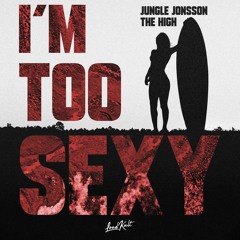 Jungle Jonsson, The High - I'm Too Sexy