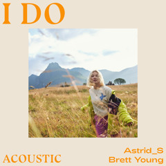 Astrid S, Brett Young - I Do (Acoustic)