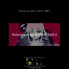 Welcome to the RABBiTHOLE (A Cover on 失礼しますが、RIP❤️)