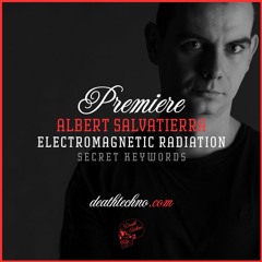 DT:Premiere | Albert Salvatierra - Electromagnetic Radiation [Secret Keywords]