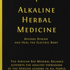 Read Alkaline Herbal Medicine: Reverse Disease and Heal the Electric Body