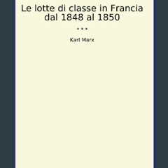 [Ebook] 💖 Le lotte di classe in Francia dal 1848 al 1850 (Classic Books) (Italian Edition) Full Pd