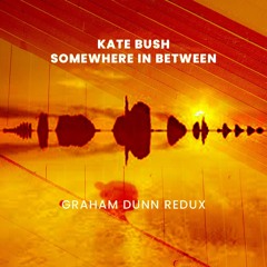 FREE DOWNLOAD - Kate Bush - Somewhere in Between - Graham Dunn Redux