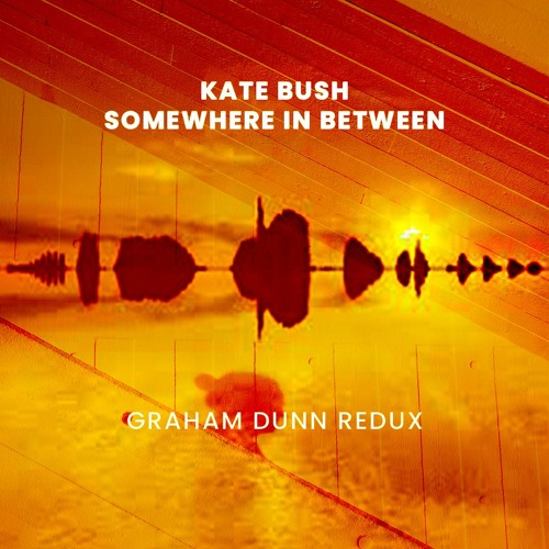 FREE DOWNLOAD - Kate Bush - Somewhere in Between - Graham Dunn Redux