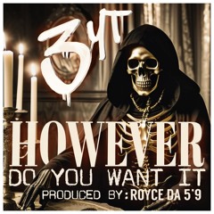 3YT - However Do You Want It [Produced by: RoyceDa5'9]