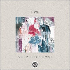 Nohan : Good Morning from Milan