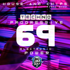House and Chips #69 - Electronic Power Radio Show - TECHNO-PROGRESSIVE