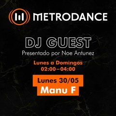 METRODANCE DJ Guest 30/05 @ Manu F