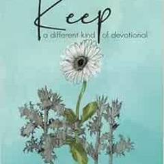 [READ] EBOOK 📰 Keep: A Different Kind of Devotional (daily devotional with 53 themed