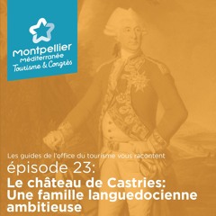 Épisode 23: Le château de Castries: Une famille languedocienne ambitieuse