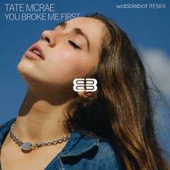 Tate McRae - You Broke Me First (wobblebot Remix)