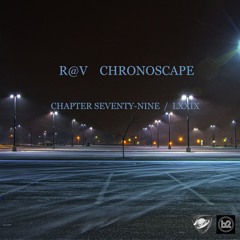 R@V - ChronoScape Chapter Seventy-Nine / LXXIX