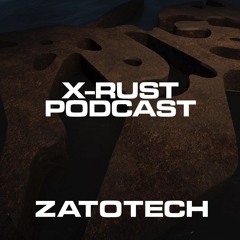 X-RUST Podcast - 06 ZATOTECH